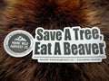 Save A Tree, Eat A Beaver Sticker - 7.5” x 3”