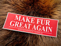 Make Fur Great Again Sticker - Weatherproof Vinyl Decal (6”x 2")